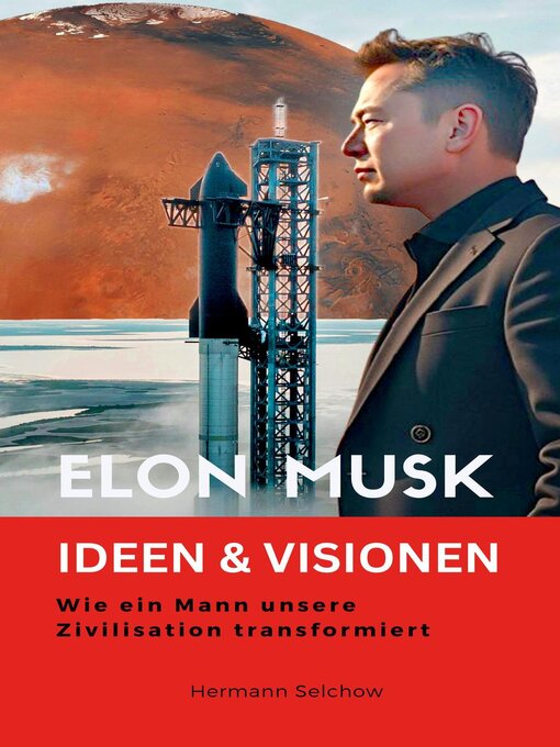 Title details for Elon Musk--Ideen & Visionen – Wie ein Mann unsere Zivilisation transformiert by Hermann Selchow - Available
